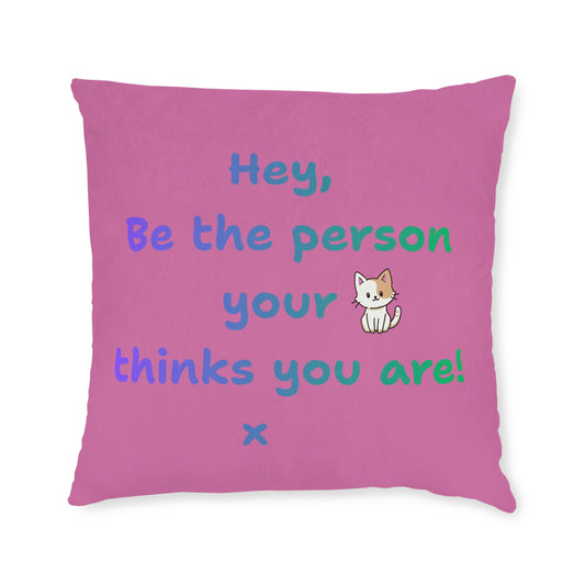 'Hey, Be the person your cat thinks you are' Positive Affirmation Square Pillow - Pink Cushion
