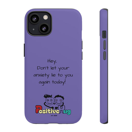 'Hey Don't let your anxiety lie to you again today!' Positive Vibes Phone Case - Anxiety Reminder, Colorful Tough Case