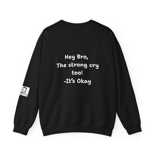 'Hey Bro, The strong cry too! It's Okay x' Crewneck Sweatshirt by PositiveHug