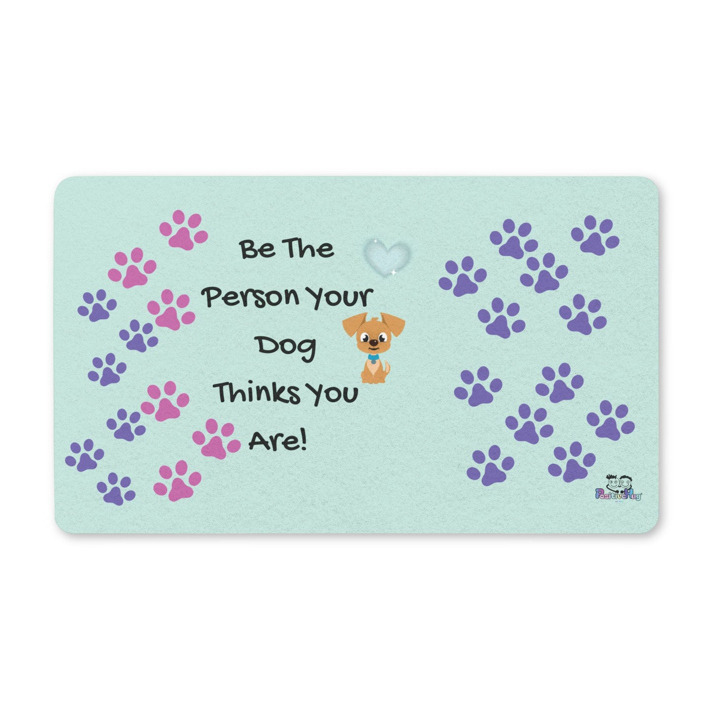 Dog Lovers Welcome Mat — "Be The Person Your Dog Thinks You Are" Doormat | PositiveHug