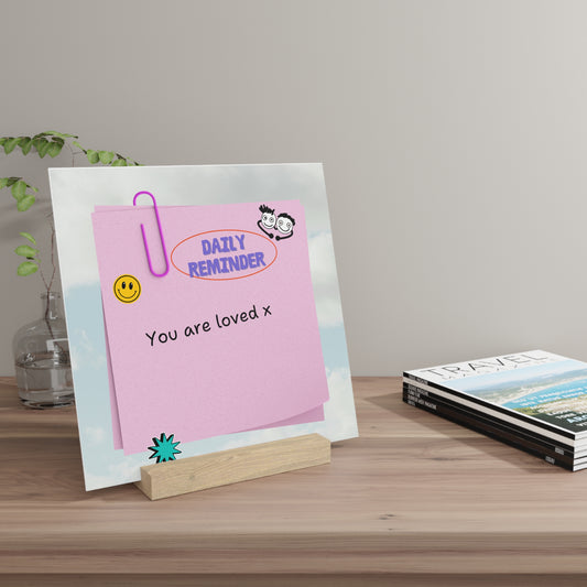 You are loved x -  Gallery Board with Stand - Daily Reminder for Positive Vibes & Self Love