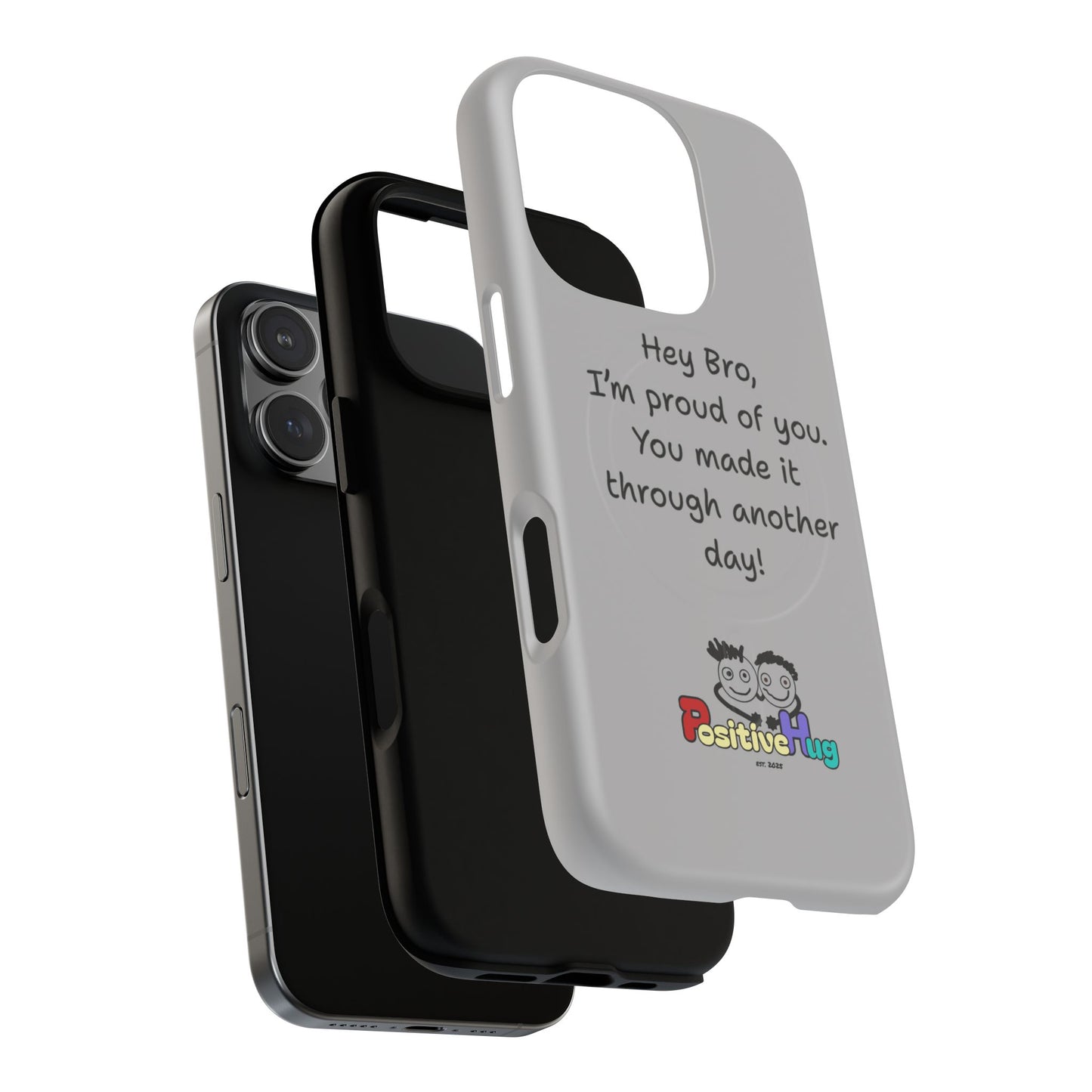 'Hey Bro, I'm Proud of you, You made it through another day! ' Tough Magnetic Phone Case