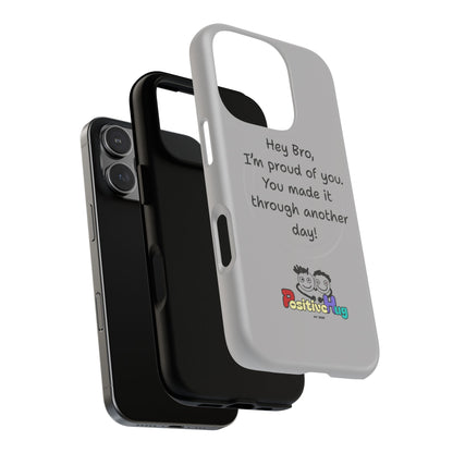 'Hey Bro, I'm Proud of you, You made it through another day! ' Tough Magnetic Phone Case