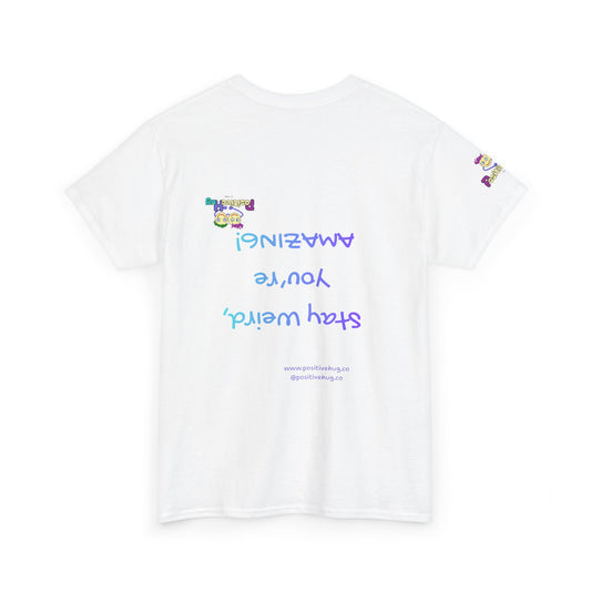 Stay Weird, You're Amazing! T-Shirt - Print on back tee