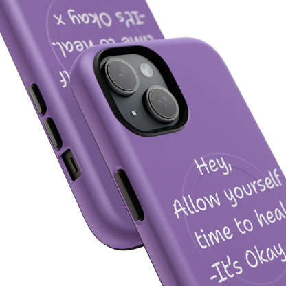 'Hey, Allow yourself time to heal. It's Okay x ' Tough Magnetic Phone Case