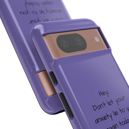 'Hey Don't let your anxiety lie to you again today!' Positive Vibes Phone Case - Anxiety Reminder, Colorful Tough Case