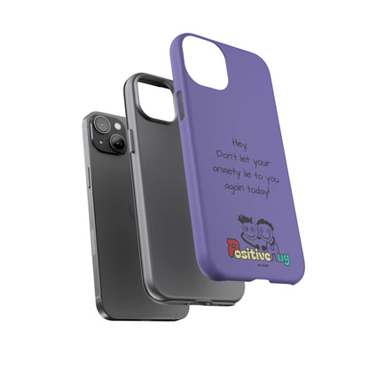 'Hey Don't let your anxiety lie to you again today!' Positive Vibes Phone Case - Anxiety Reminder, Colorful Tough Case