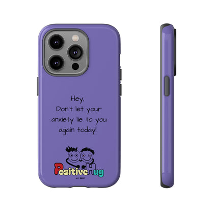 'Hey Don't let your anxiety lie to you again today!' Positive Vibes Phone Case - Anxiety Reminder, Colorful Tough Case