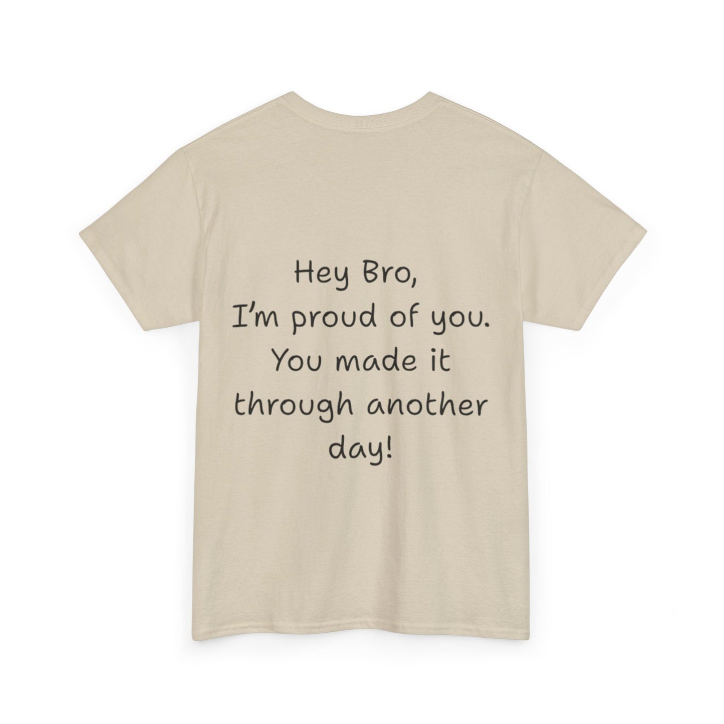 ' Hey Bro, I'm proud of you' Motivational Unisex Heavy Cotton Tee, Design on back, Inspirational T-Shirt, Positive Message Shirt, Gift for Friends, Casual Wear for Everyday