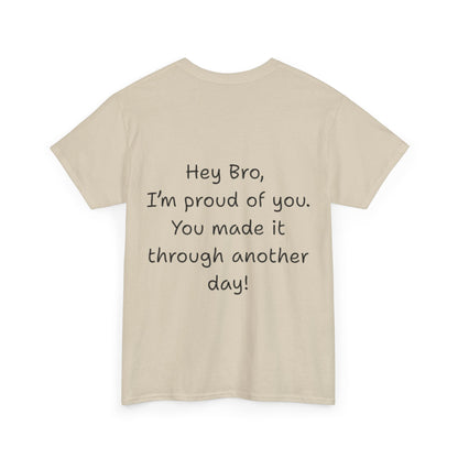 ' Hey Bro, I'm proud of you' Motivational Unisex Heavy Cotton Tee, Design on back, Inspirational T-Shirt, Positive Message Shirt, Gift for Friends, Casual Wear for Everyday
