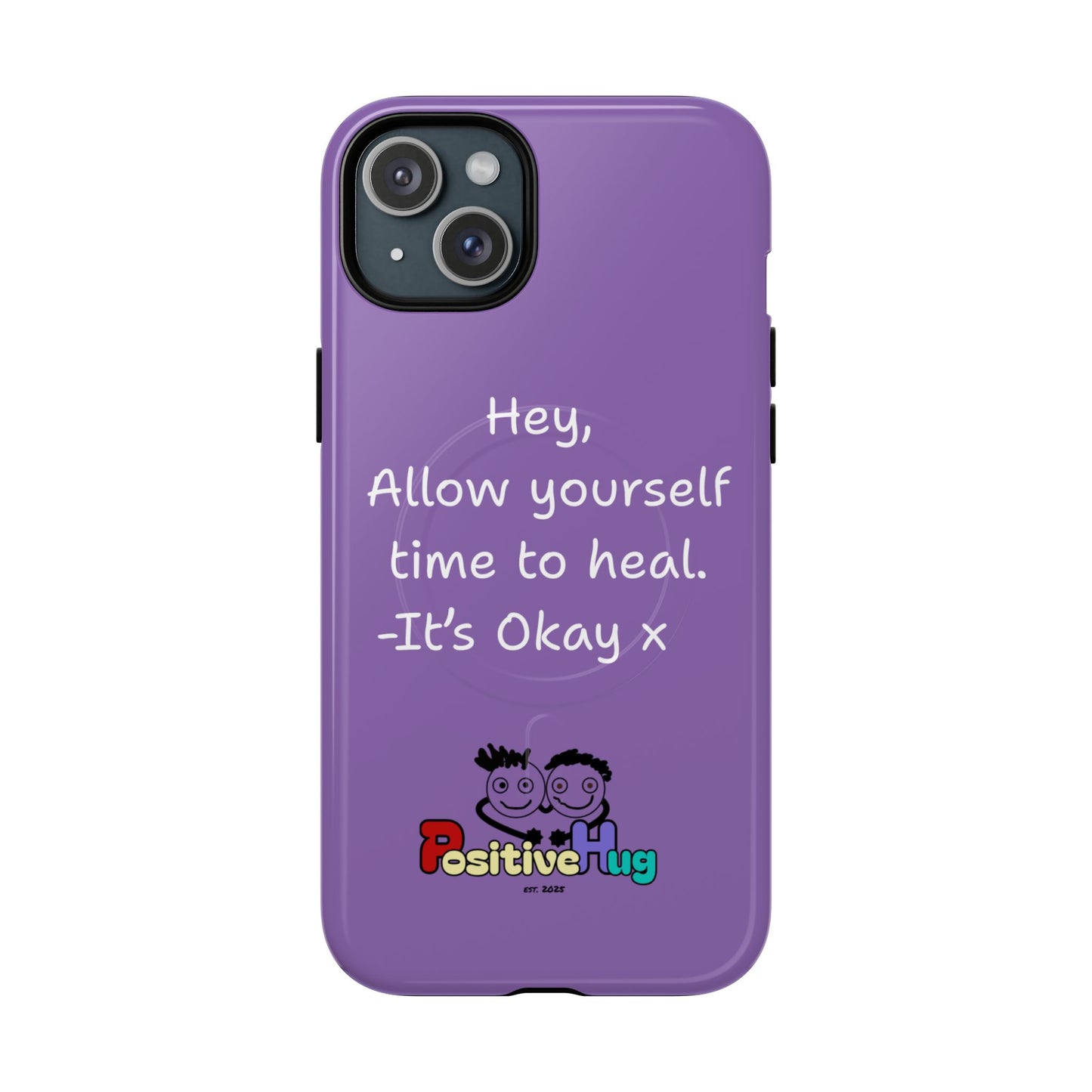 'Hey, Allow yourself time to heal. It's Okay x ' Tough Magnetic Phone Case