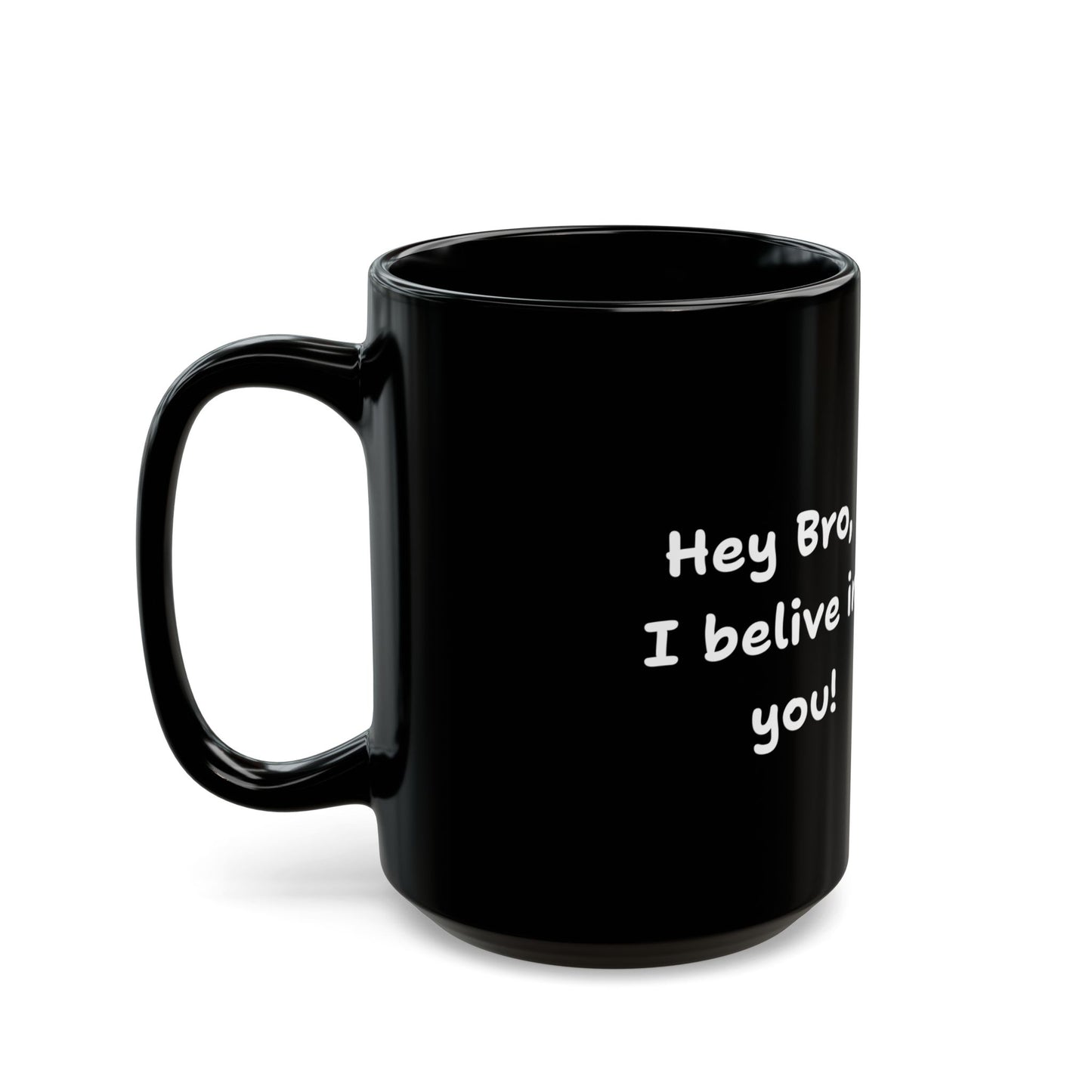 Hey Bro, I believe in you! ' PositiveHug Black Mug - Motivational Coffee Cup for Inspiration and Support