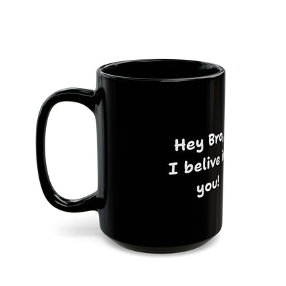 Hey Bro, I believe in you! ' PositiveHug Black Mug - Motivational Coffee Cup for Inspiration and Support