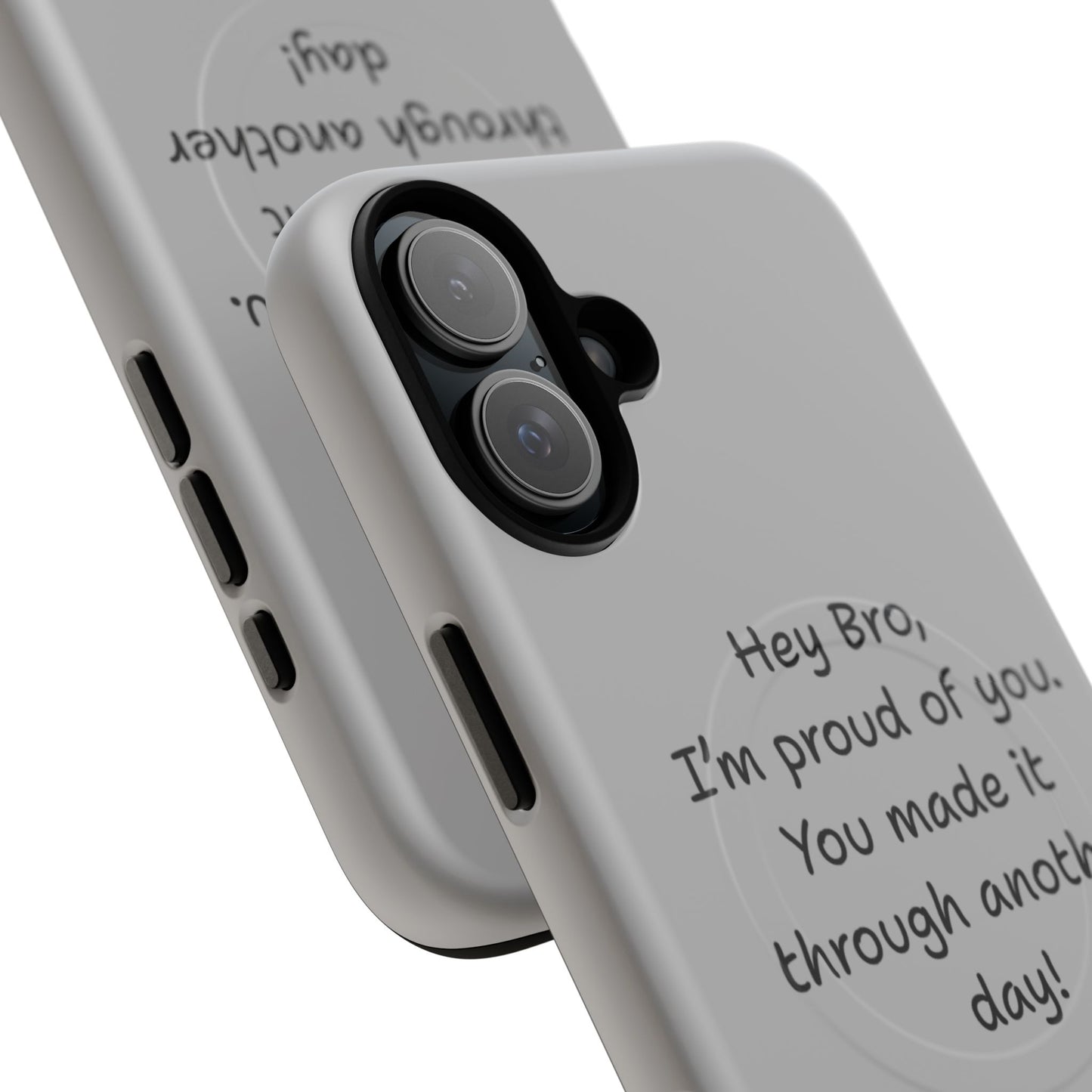 'Hey Bro, I'm Proud of you, You made it through another day! ' Tough Magnetic Phone Case