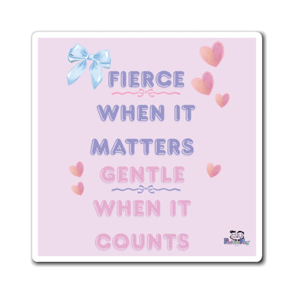 "Fierce When It Matters, Gentle When It Counts" Inspirational Fridge Magnet | PositiveHug