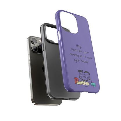 'Hey Don't let your anxiety lie to you again today!' Positive Vibes Phone Case - Anxiety Reminder, Colorful Tough Case