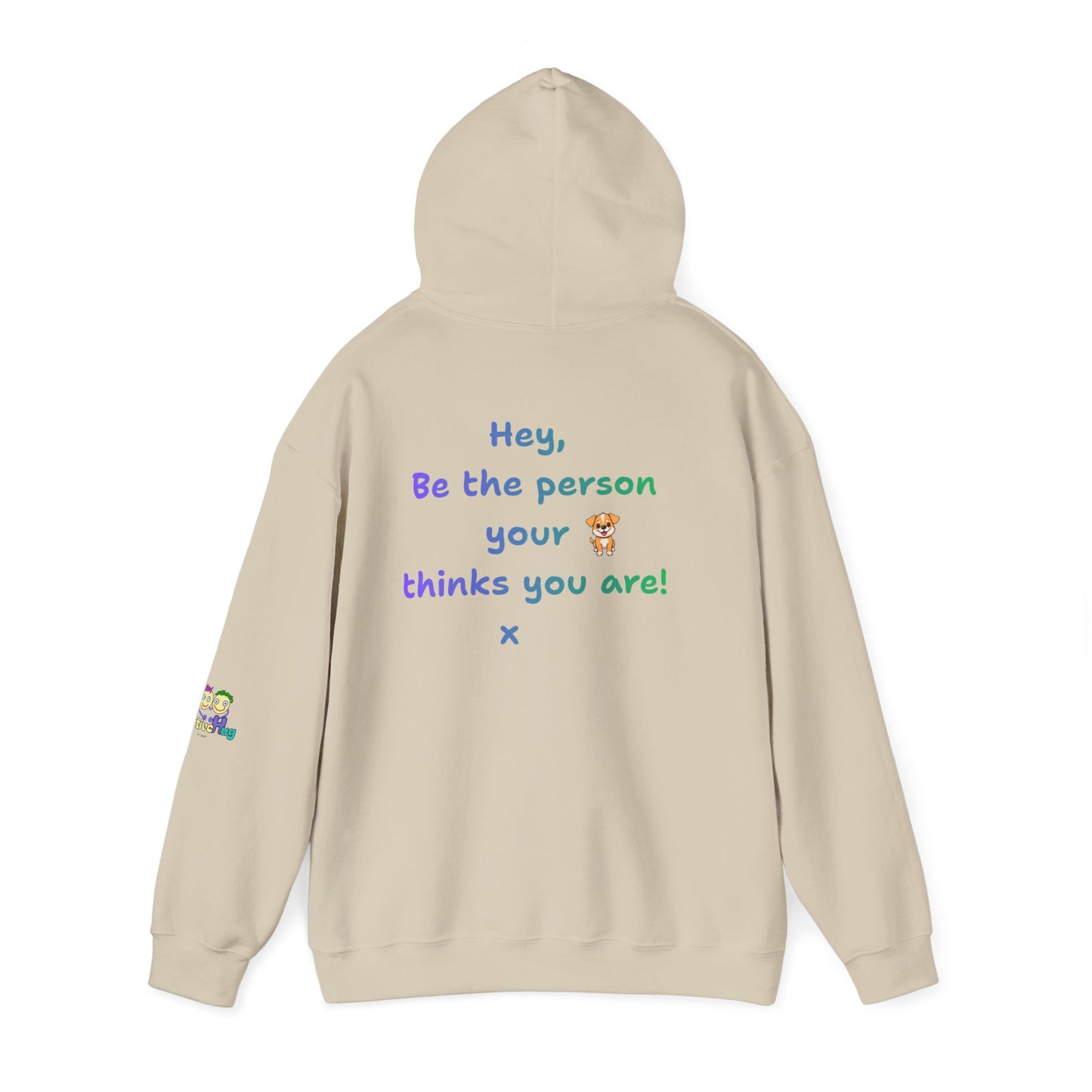 'Hey, Be the person your dog thinks you are x' Unisex Hooded Sweatshirt by PositiveHug - Design on back