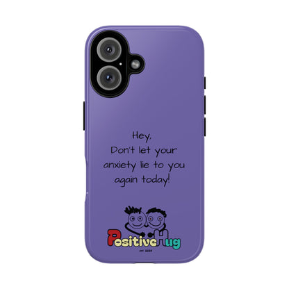 'Hey Don't let your anxiety lie to you again today!' Positive Vibes Phone Case - Anxiety Reminder, Colorful Tough Case