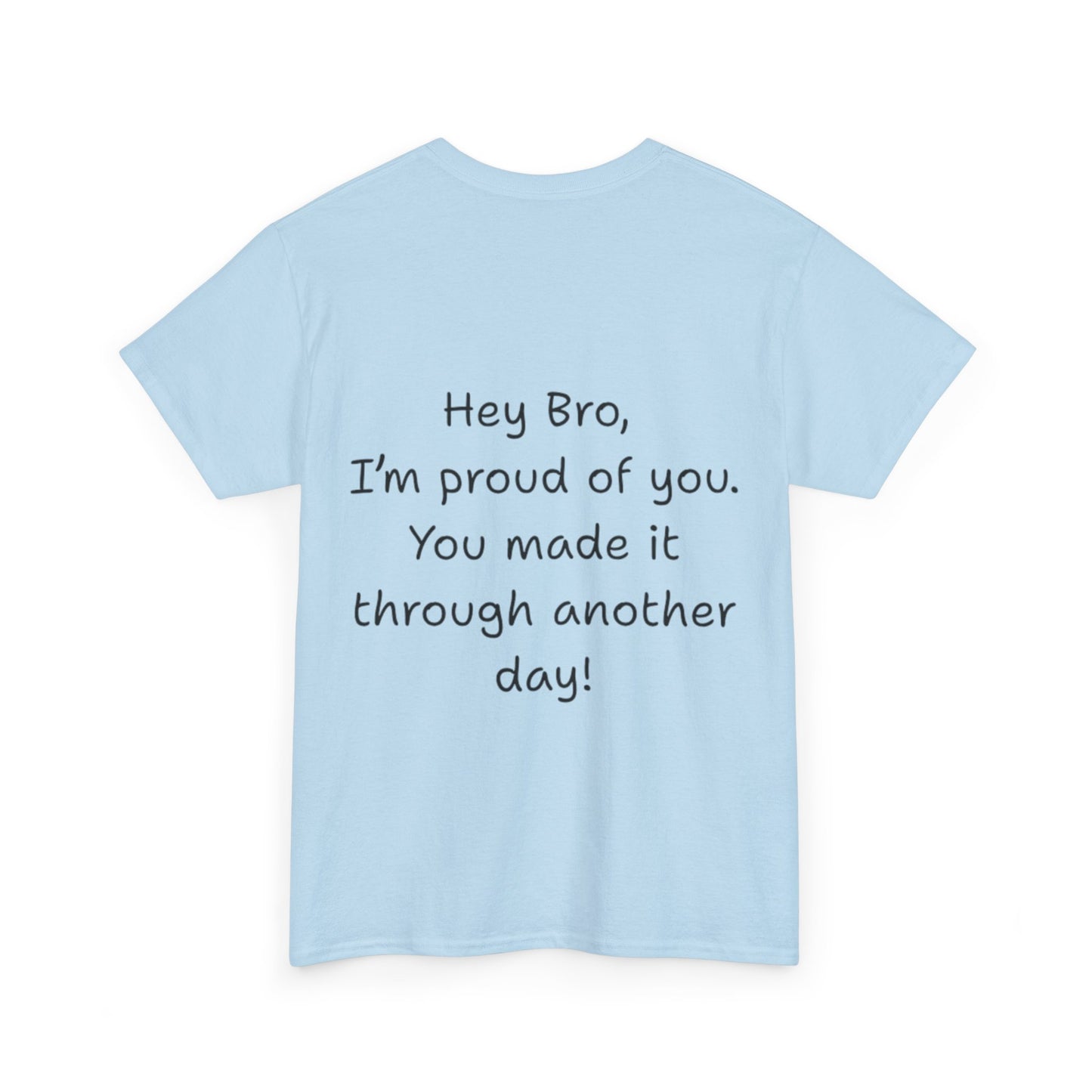 ' Hey Bro, I'm proud of you' Motivational Unisex Heavy Cotton Tee, Design on back, Inspirational T-Shirt, Positive Message Shirt, Gift for Friends, Casual Wear for Everyday