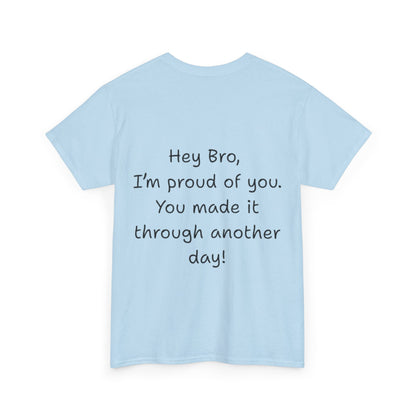 ' Hey Bro, I'm proud of you' Motivational Unisex Heavy Cotton Tee, Design on back, Inspirational T-Shirt, Positive Message Shirt, Gift for Friends, Casual Wear for Everyday