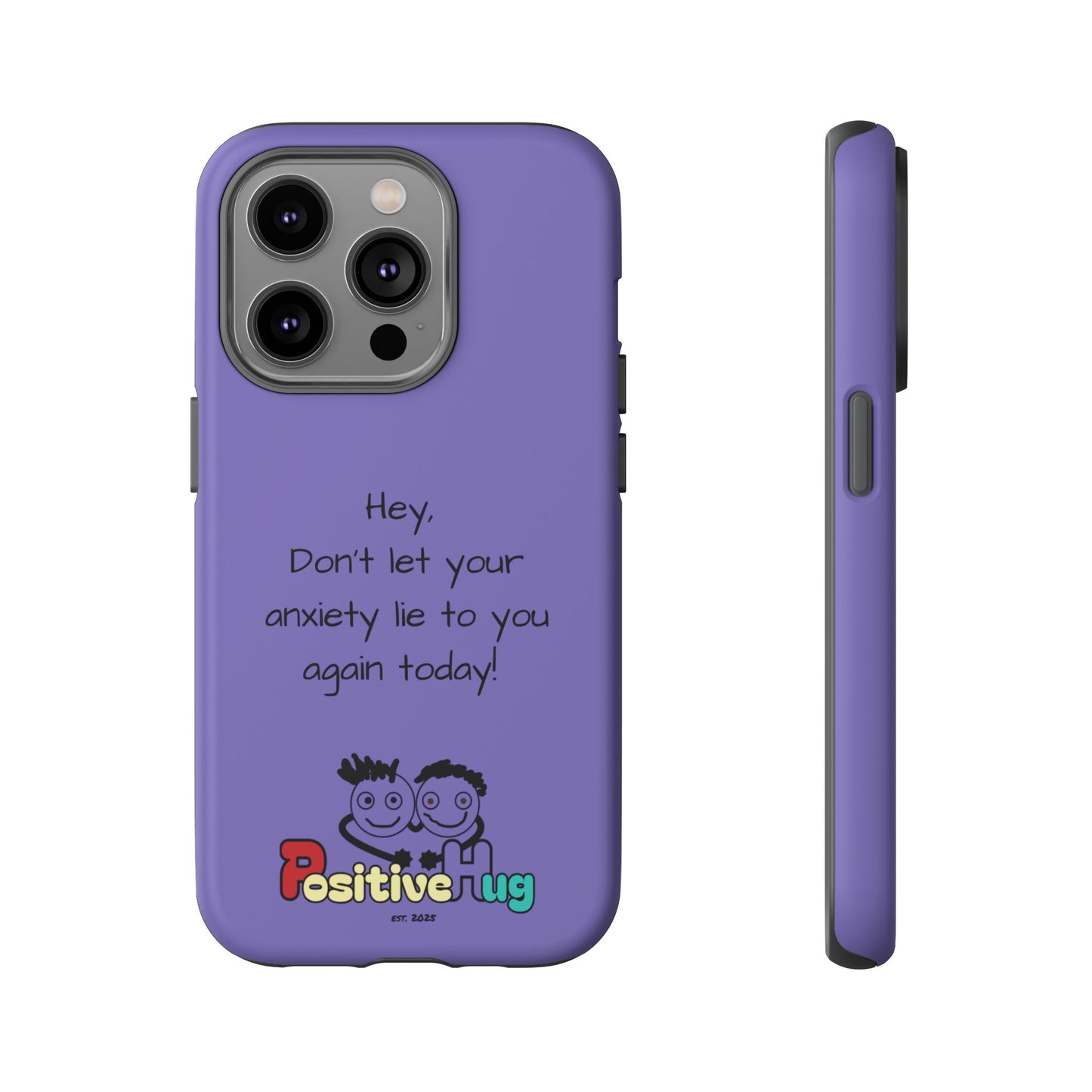 'Hey Don't let your anxiety lie to you again today!' Positive Vibes Phone Case - Anxiety Reminder, Colorful Tough Case
