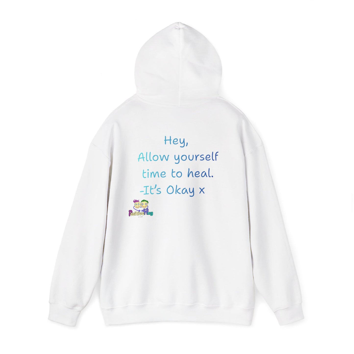 'Hey, Allow yourself time to heal. It's Okay x ' Unisex Hooded Sweatshirt by PositiveHug - Design on back