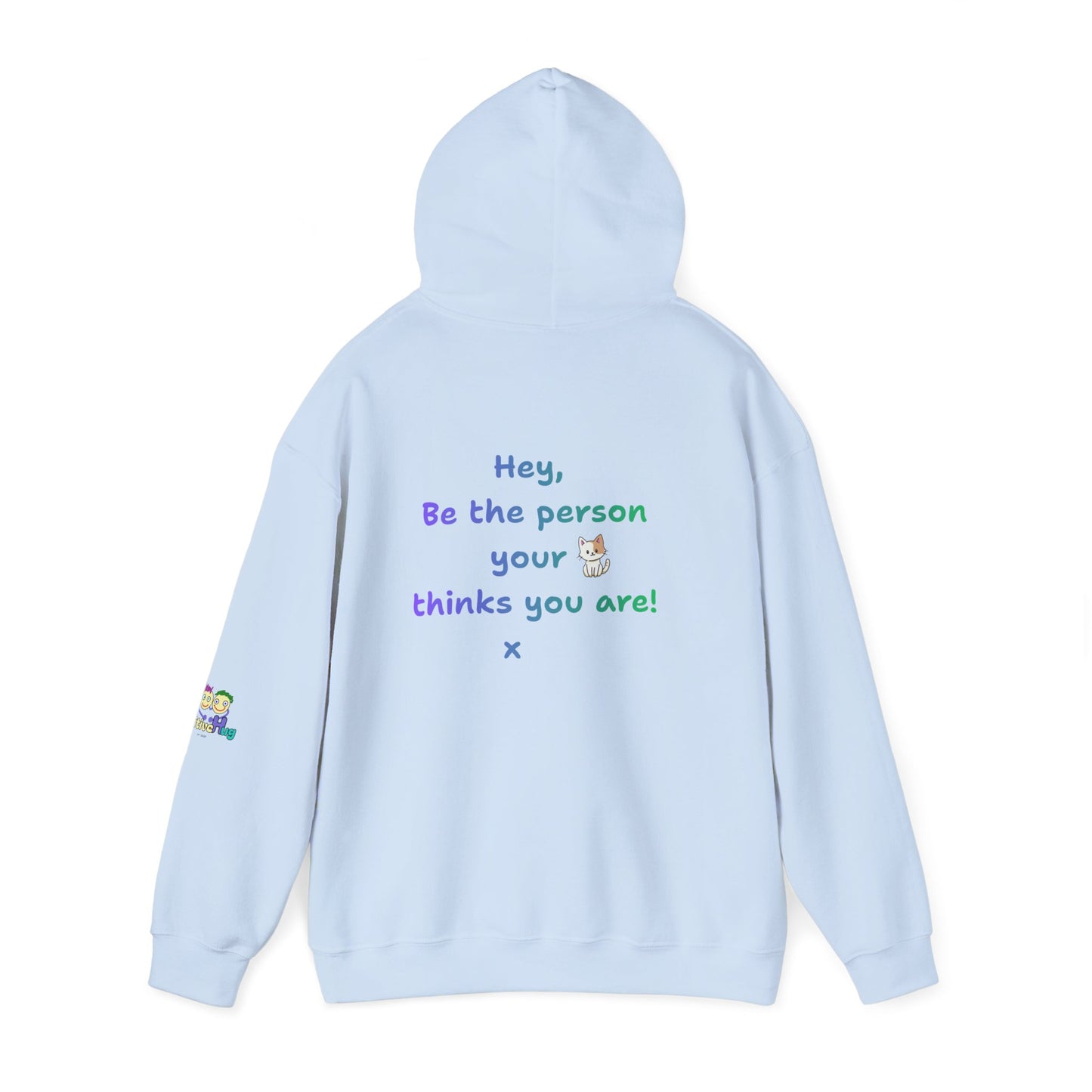 'Hey, Be the person your cat thinks you are x ' Unisex Hooded Sweatshirt by PositiveHug - Design on back