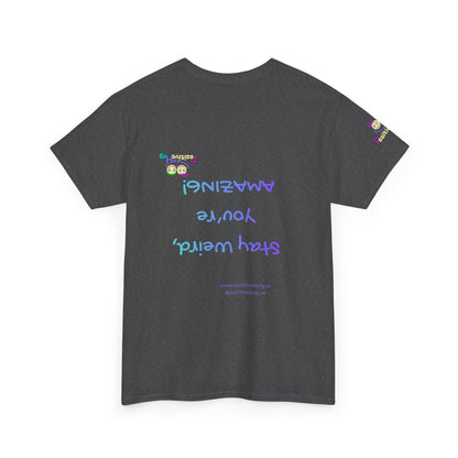 Stay Weird, You're Amazing! T-Shirt - Print on back tee