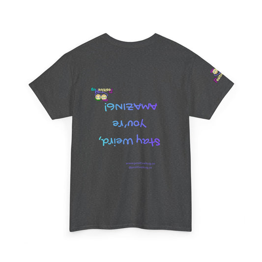 Stay Weird, You're Amazing! T-Shirt - Print on back tee