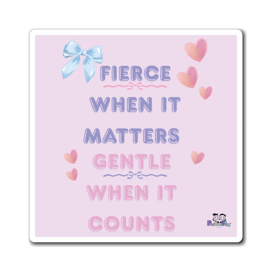 "Fierce When It Matters, Gentle When It Counts" Inspirational Fridge Magnet | PositiveHug