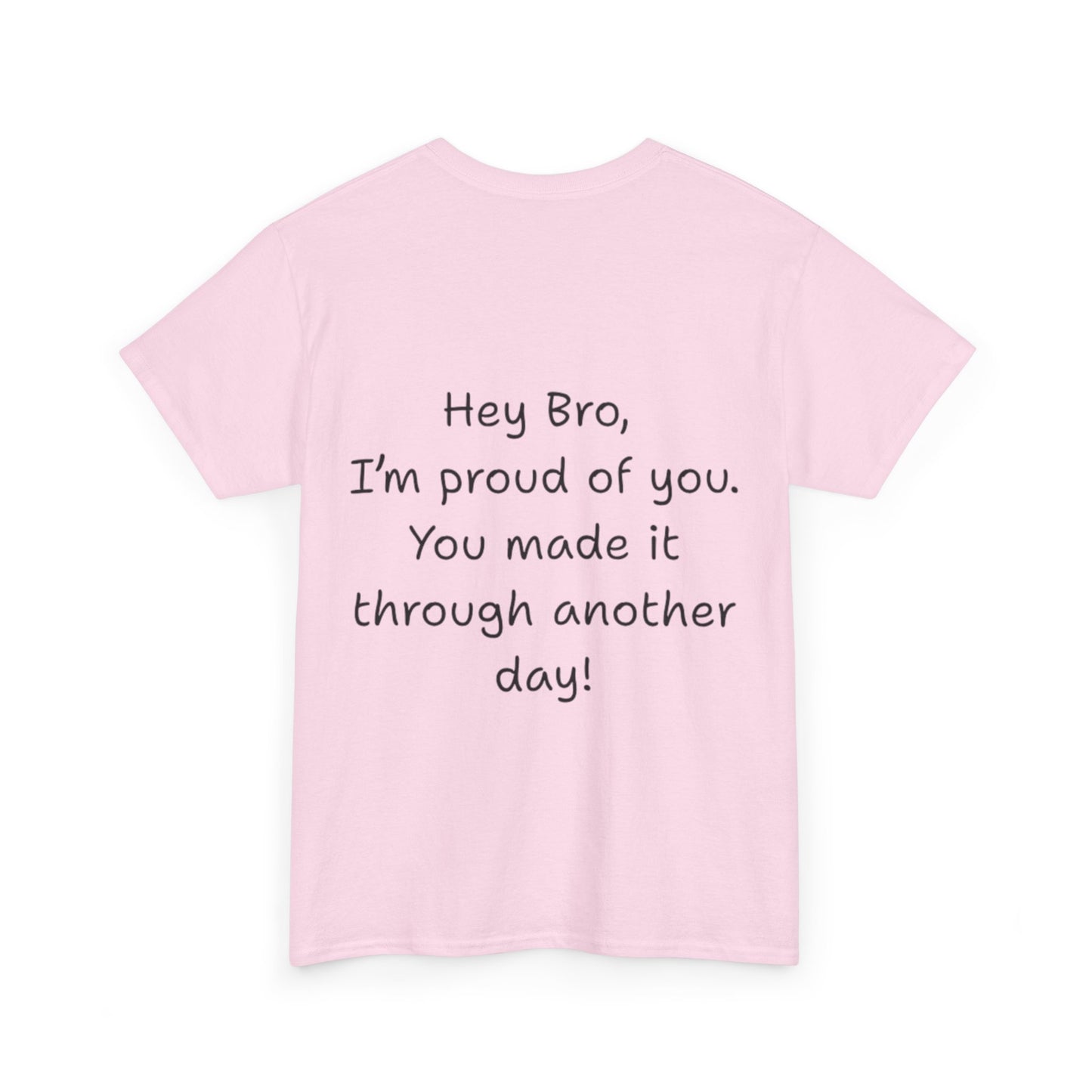 ' Hey Bro, I'm proud of you' Motivational Unisex Heavy Cotton Tee, Design on back, Inspirational T-Shirt, Positive Message Shirt, Gift for Friends, Casual Wear for Everyday