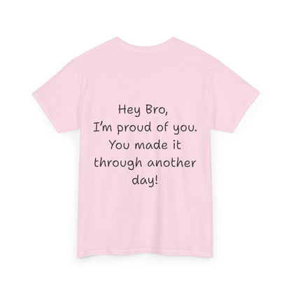 ' Hey Bro, I'm proud of you' Motivational Unisex Heavy Cotton Tee, Design on back, Inspirational T-Shirt, Positive Message Shirt, Gift for Friends, Casual Wear for Everyday