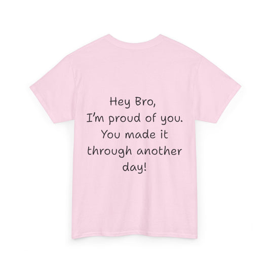 ' Hey Bro, I'm proud of you' Motivational Unisex Heavy Cotton Tee, Design on back, Inspirational T-Shirt, Positive Message Shirt, Gift for Friends, Casual Wear for Everyday