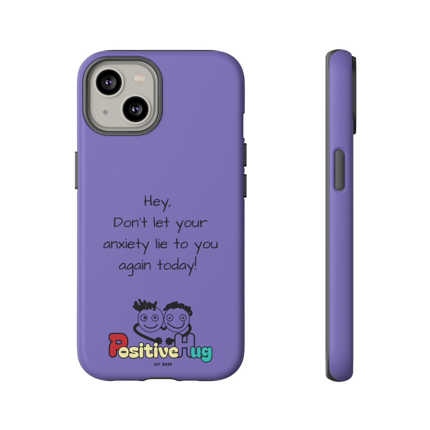 'Hey Don't let your anxiety lie to you again today!' Positive Vibes Phone Case - Anxiety Reminder, Colorful Tough Case