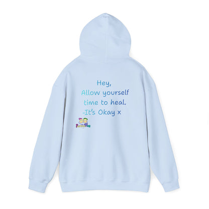 'Hey, Allow yourself time to heal. It's Okay x ' Unisex Hooded Sweatshirt by PositiveHug - Design on back