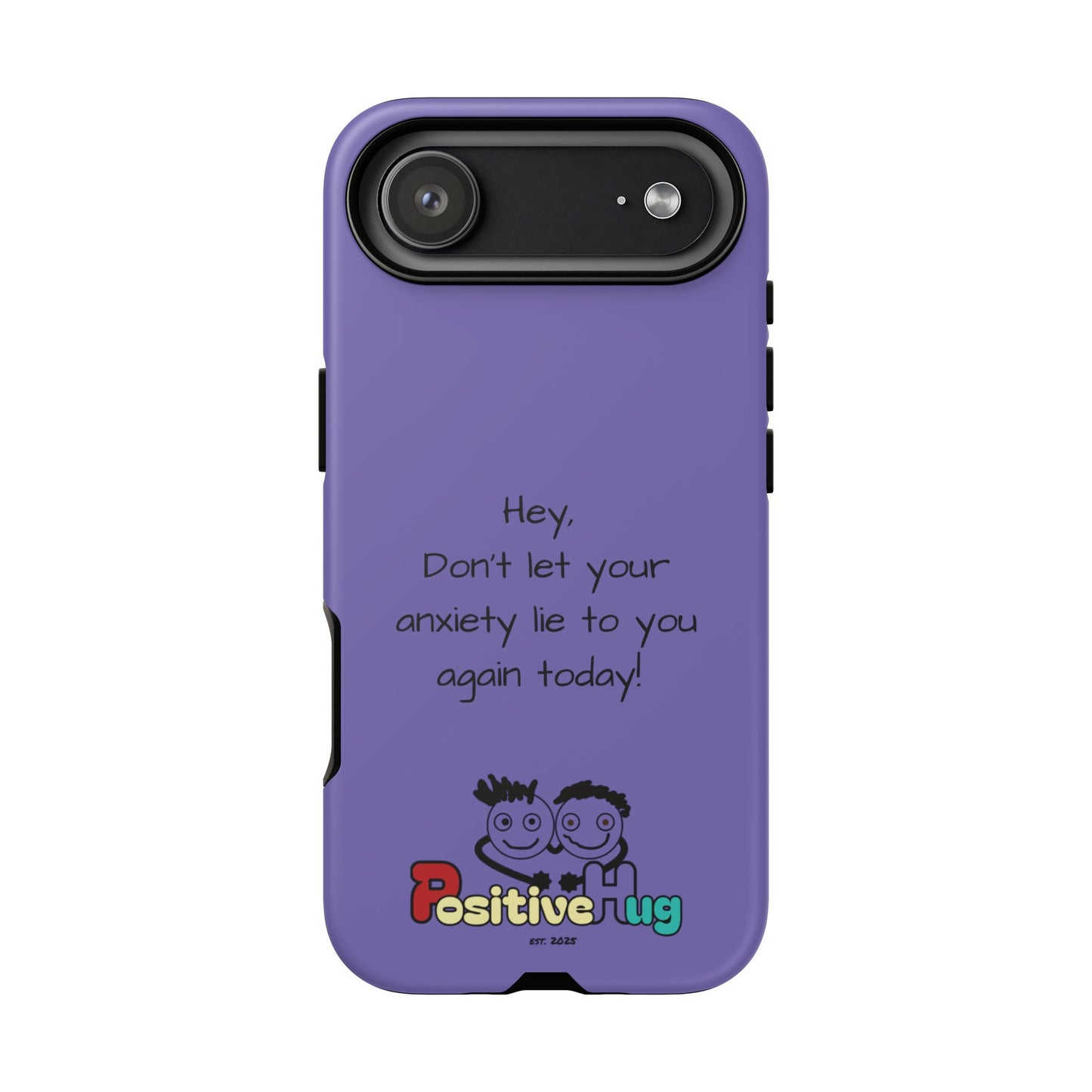 'Hey Don't let your anxiety lie to you again today!' Positive Vibes Phone Case - Anxiety Reminder, Colorful Tough Case