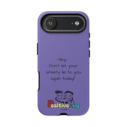 'Hey Don't let your anxiety lie to you again today!' Positive Vibes Phone Case - Anxiety Reminder, Colorful Tough Case