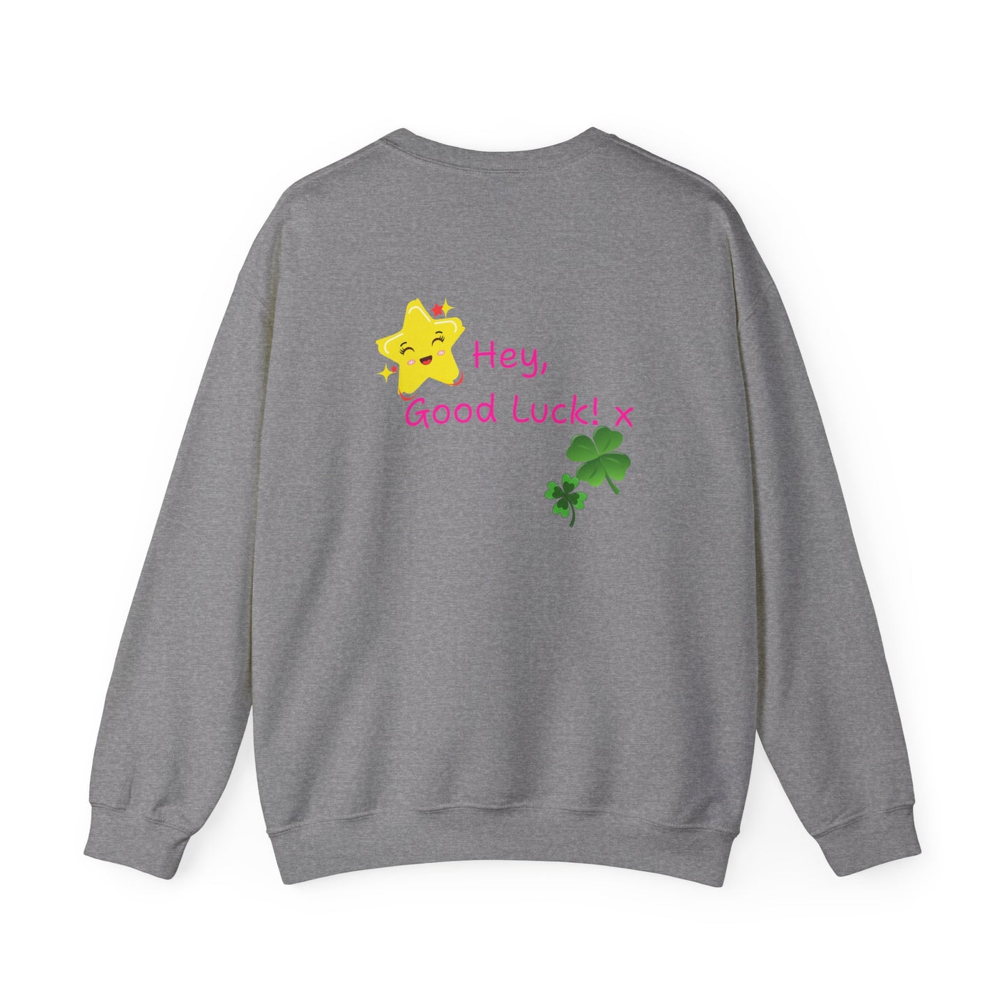 'Hey Good Luck! x ' Motivational Crewneck Sweatshirt Unisex, Quote on back