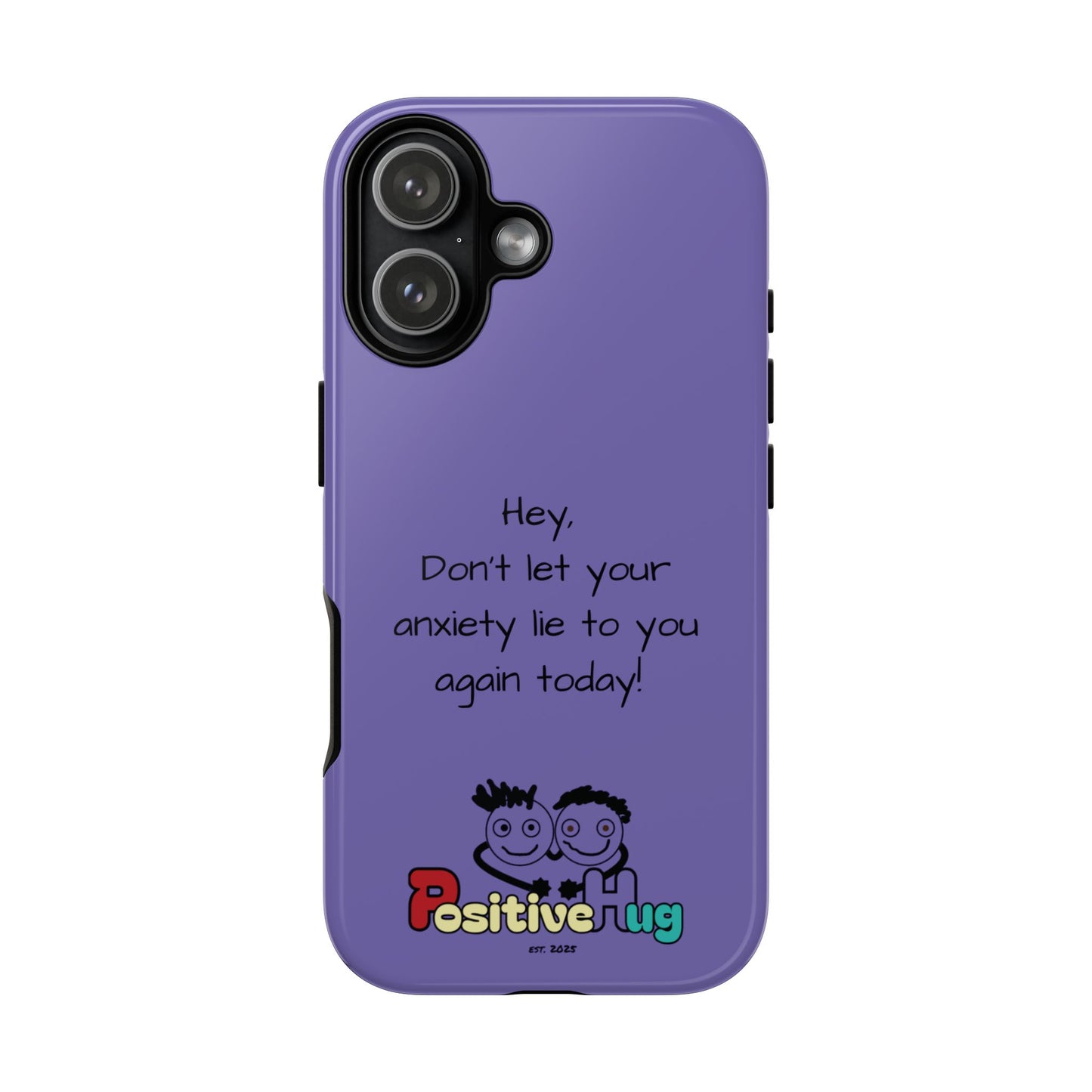 'Hey Don't let your anxiety lie to you again today!' Positive Vibes Phone Case - Anxiety Reminder, Colorful Tough Case