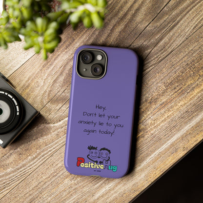 'Hey Don't let your anxiety lie to you again today!' Positive Vibes Phone Case - Anxiety Reminder, Colorful Tough Case