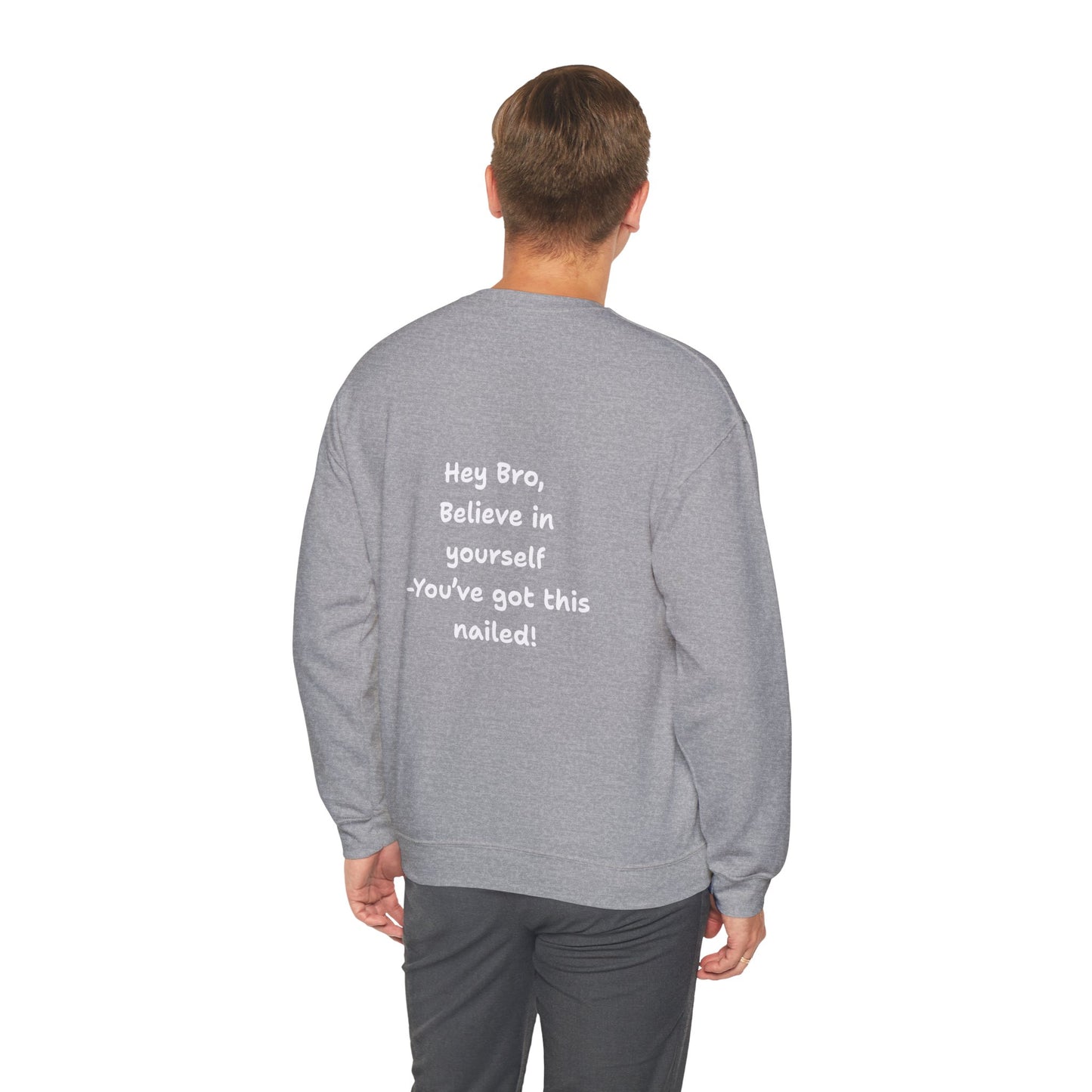 Hey Bro, Believe in yourself. You've got this nailed!' Crewneck Sweatshirt by PositiveHug