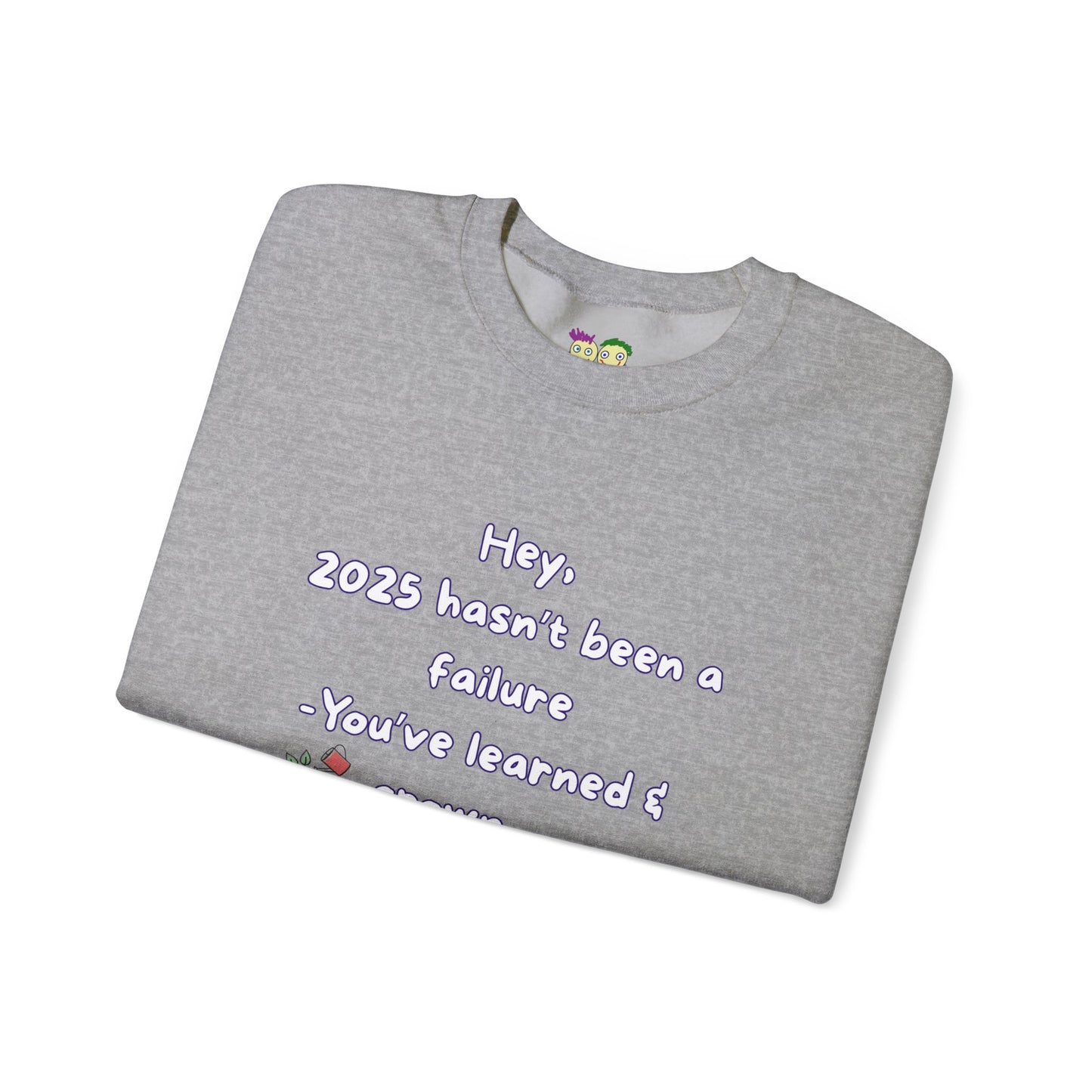 'Hey,  2025 hasn’t been a failure -You’ve learned & grown ' Inspirational Quote Crewneck Sweatshirt