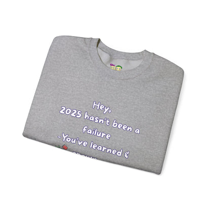'Hey,  2025 hasn’t been a failure -You’ve learned & grown ' Inspirational Quote Crewneck Sweatshirt