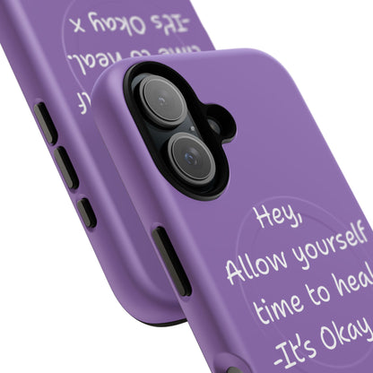 'Hey, Allow yourself time to heal. It's Okay x ' Tough Magnetic Phone Case