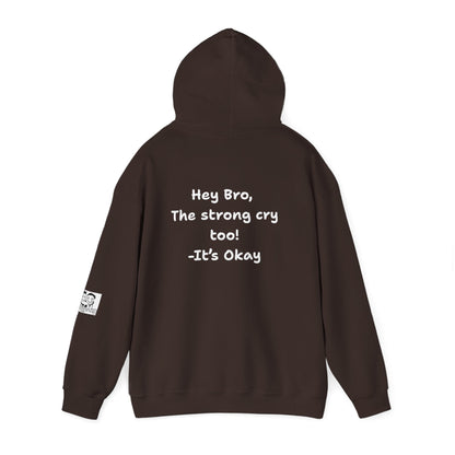 'Hey Bro, The Strong Cry Too. It's Okay! ' Comfortable Unisex Heavy Blend Hoodie with Cool Graphics - By PositiveHug
