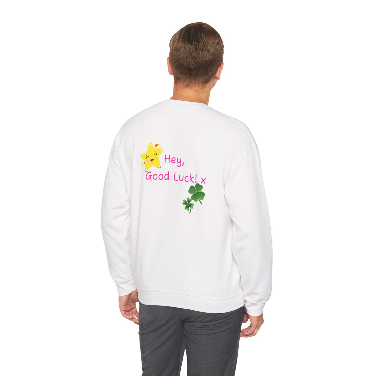 'Hey Good Luck! x ' Motivational Crewneck Sweatshirt Unisex, Quote on back
