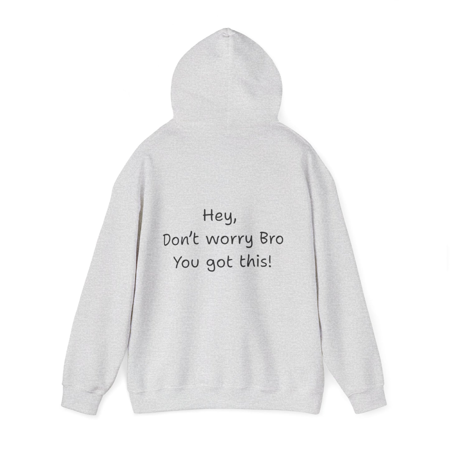 'Hey Don't worry Bro. You got this!'  - Motivational Hoodie by PositiveHug part of the Bro Collection
