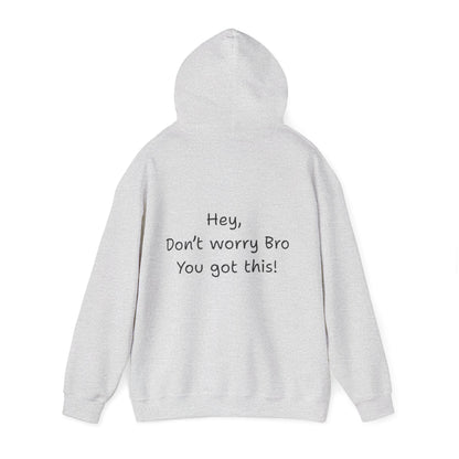 'Hey Don't worry Bro. You got this!'  - Motivational Hoodie by PositiveHug part of the Bro Collection