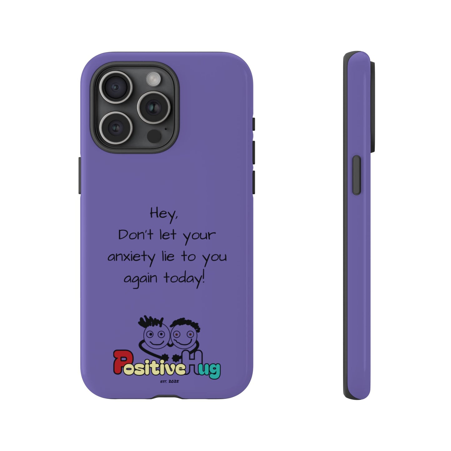'Hey Don't let your anxiety lie to you again today!' Positive Vibes Phone Case - Anxiety Reminder, Colorful Tough Case