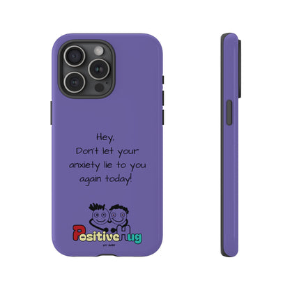 'Hey Don't let your anxiety lie to you again today!' Positive Vibes Phone Case - Anxiety Reminder, Colorful Tough Case